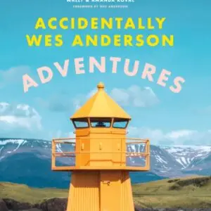 Accidentally Wes Anderson - Adventures : Includes an Exclusive Foreword by Wes Anderson