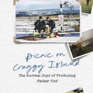 Picnic on Craggy Island : The Surreal Joys of Producing Father Ted