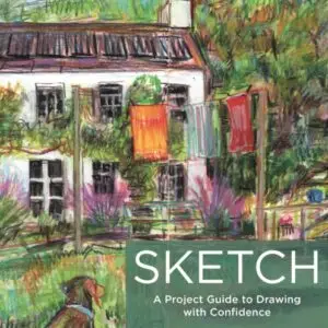 Sketch : A Project Guide to Drawing with Confidence