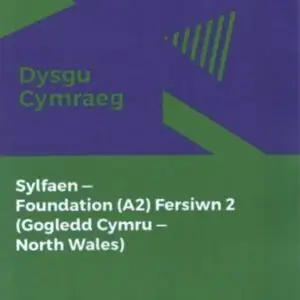 Dysgu Cymraeg: Sylfaen/Foundation (A2) - Gogledd Cymru/North Wales - Fersiwn 2